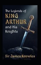 The Legends Of King Arthur And His Knights by James Knowles