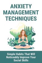 Anxiety Management Techniques: Simple Habits That Will Noticeably Improve Your Social Skills: What Causes Anxiety Panic Attacks
