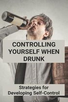Controlling Yourself When Drunk: Strategies for Developing Self-Control
