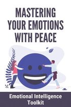 Mastering Your Emotions With Peace: Emotional Intelligence Toolkit