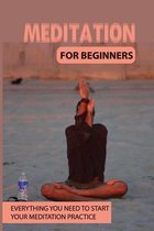 Meditation For Beginners: Everything You Need To Start Your Meditation Practice