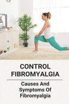 Control Fibromyalgia: Causes; Symptoms Of Fibromyalgia