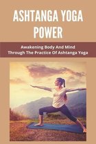 Ashtanga Yoga Power: Awakening Body And Mind Through The Practice Of Ashtanga Yoga