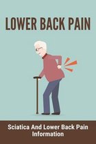 Lower Back Pain: Sciatica And Lower Back Pain Information
