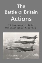 The Battle Of Britain Actions: 15 September, 1940, Unforgettable Memories