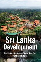 Sri Lanka Development: The History Of Modern Wolrd And The Political History