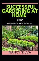 Successful Gardening at Home for Beginners and novices