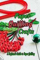 Paper Quilling Crafts: A Beginner's Guide to Paper Quilling