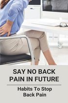 Say No Back Pain In Future: Habits To Stop Back Pain