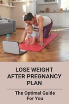 Lose Weight After Pregnancy Plan: The Optimal Guide For You