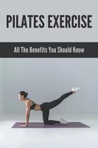 Pilates Exercise: All The Benefits You Should Know