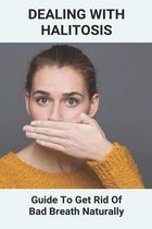 Dealing With Halitosis: Guide To Get Rid Of Bad Breath Naturally