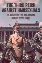 The Third Reich Against Hmosexuals: The Worst Thing Ever Done, Gays And Lesbians Become Victims