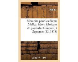 Sciences- Mémoire pour les Sieurs Mallez, frères, fabricans de produits chimiques, à Septèmes contre les