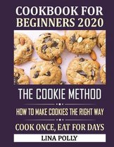 Cookbook For Beginners 2020: The Cookie Method - How To Make Cookies The Right Way