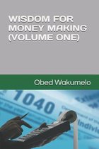 Wisdom for Money Making (Volume One)