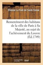 Histoire- Remerc�ment Des Habitans de la Ville de Paris � Sa Majest�, Au Sujet de l'Ach�vement