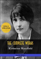 All Time Best Writers 23 - Katherine Mansfield: The Complete Works