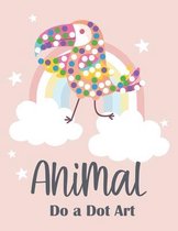 Animal Do a Dot Art: Let's Dot with Cute Animals - A Dot and Learn Activity book for kids
