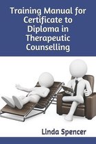 Training Manual for Certificate to Diploma in Therapeutic Counselling