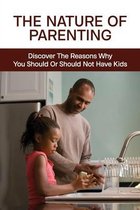 The Nature Of Parenting: Discover The Reasons Why You Should Or Should Not Have Kids