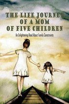 The Life Journey Of A Mom Of Five Children: An Enlightening Read About Family Constraints