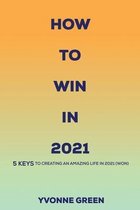 How To Win IN 2021