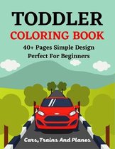 TODDLER COLORING BOOK 40+ Pages Simple Design Perfect For Beginners Cars, Trains And Planes