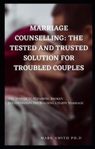 Marriage Counselling: THE TESTED AND TRUSTED SOLUTION FOR TROUBLED COUPLES