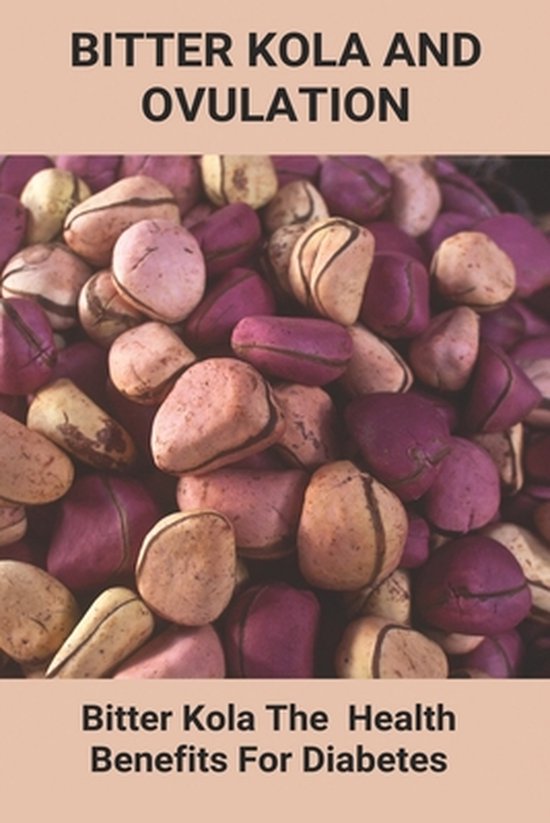 Bitter Kola And Ovulation: Bitter Kola - The Health Benefits For Diabetes
