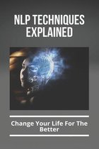 NLP Techniques Explained: Change Your Life For The Better