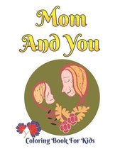 Mom And You Coloring Book For Kids