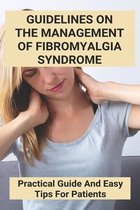 Guidelines On The Management Of Fibromyalgia Syndrome: Practical Guide And Easy Tips For Patients