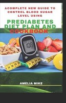 A Complete New Guide To Control Blood Sugar Level Using Prediabetes Diet Plan And Cookbook