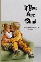 If You Are Blind: A Memoir Of A Brother & A Sister
