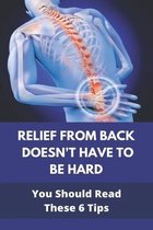 Relief From Back Doesn't Have To Be Hard: You Should Read These 6 Tips