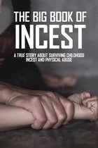 The Big Book Of Incest: A True Story About Surviving Childhood Incest And Physical Abuse