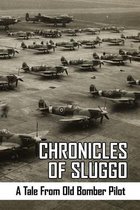 Chronicles Of Sluggo: A Tale From Old Bomber Pilot