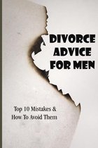 Divorce Advice For Men: Top 10 Mistakes & How To Avoid Them