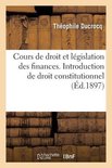 Cours de Droit Administratif Et de L�gislation Fran�aise Des Finances