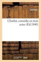 Charlot, Com�die En Trois Actes