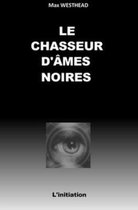 Le Chasseur d'Âmes Noires: L'Initiation
