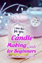 Candle Making Guide for Beginners: Basic Candles Making Tutorials
