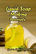 Liquid Soap Making Tutorials: How to Make Liquid Soap