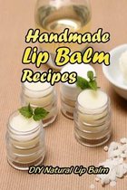 Handmade Lip Balm Recipes: DIY Natural Lip Balm