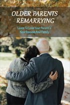 Older Parents Remarrying: Learn To Love Your Parent's New Spouse And Family
