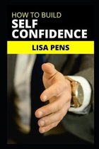 How to Build Self Confidence
