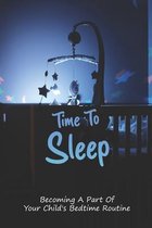 Time To Sleep: Becoming A Part Of Your Child's Bedtime Routine