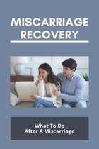 Miscarriage Recovery: What To Do After A Miscarriage