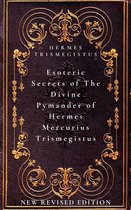 Esoteric Secrets of The Divine Pymander of Hermes Mercurius Trismegistus